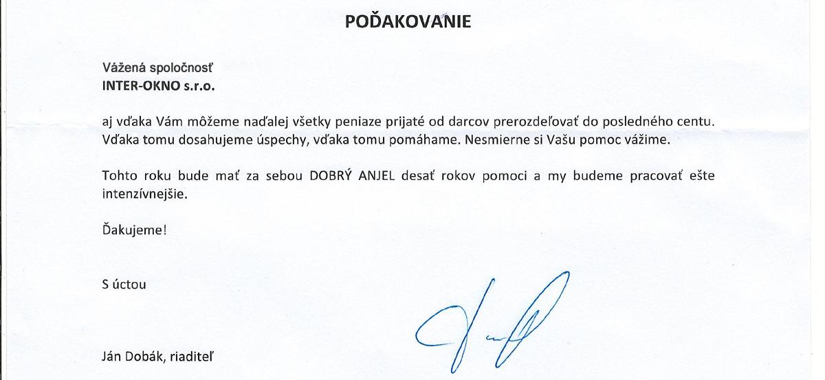 Poďakovanie - Aj vďaka Vám môžeme naďalej všetky peniaze prijaté od darcov prerozdeľovať do posledného centu. Vďaka tomu dosahujeme úspechy, vďaka tomu pomáhame. Nesmierne si Vašu pomoc Vážime. Tohto roku bude mať za sebou DOBRÝ ANJEL desať rokov pomoci a my budeme pracovať ešte intenzívnejšie. Ďakujeme!